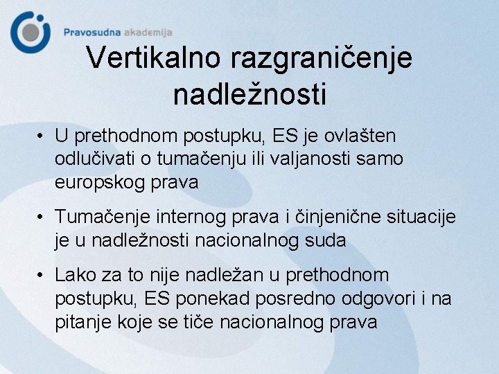 Vertikalno razgraničenje nadležnosti • U prethodnom postupku, ES je ovlašten odlučivati o tumačenju ili