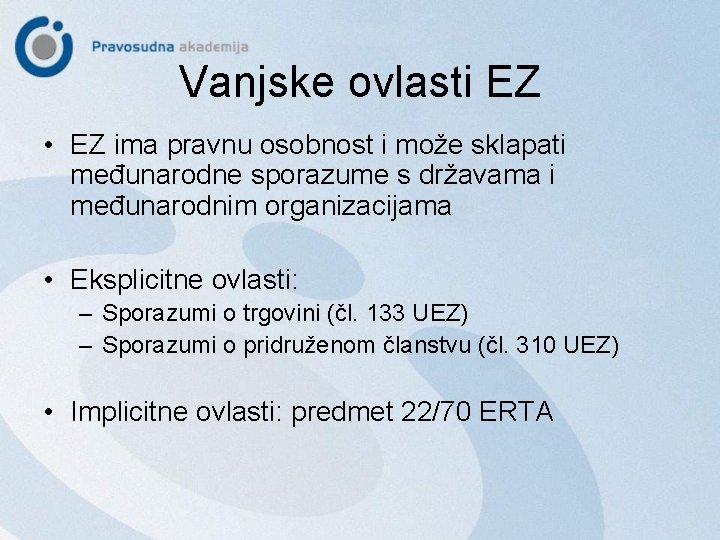 Vanjske ovlasti EZ • EZ ima pravnu osobnost i može sklapati međunarodne sporazume s