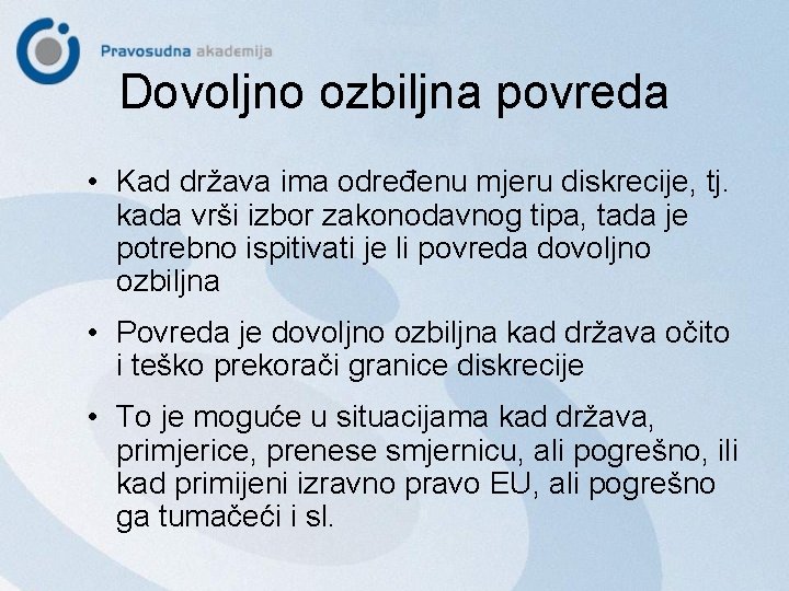 Dovoljno ozbiljna povreda • Kad država ima određenu mjeru diskrecije, tj. kada vrši izbor