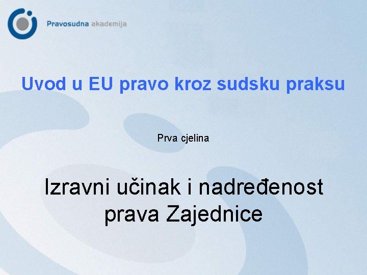 Uvod u EU pravo kroz sudsku praksu Prva cjelina Izravni učinak i nadređenost prava