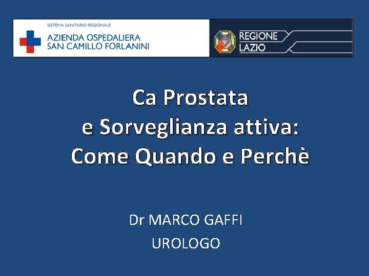 Ca Prostata e Sorveglianza attiva: Come Quando e Perchè Dr MARCO GAFFI UROLOGO 