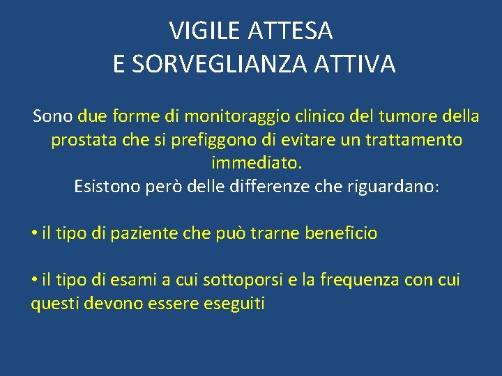 VIGILE ATTESA E SORVEGLIANZA ATTIVA Sono due forme di monitoraggio clinico del tumore della