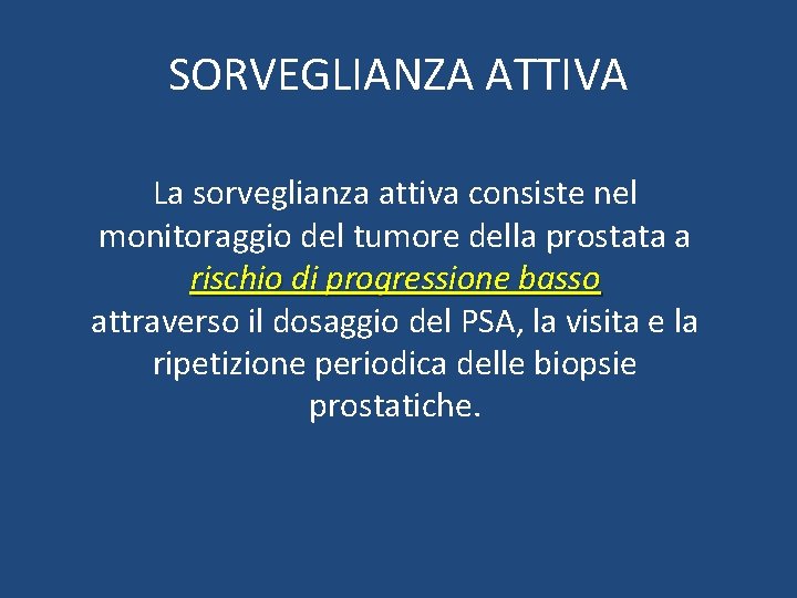 SORVEGLIANZA ATTIVA La sorveglianza attiva consiste nel monitoraggio del tumore della prostata a rischio