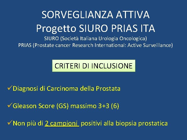 SORVEGLIANZA ATTIVA Progetto SIURO PRIAS ITA SIURO (Società Italiana Urologia Oncologica) PRIAS (Prostate cancer