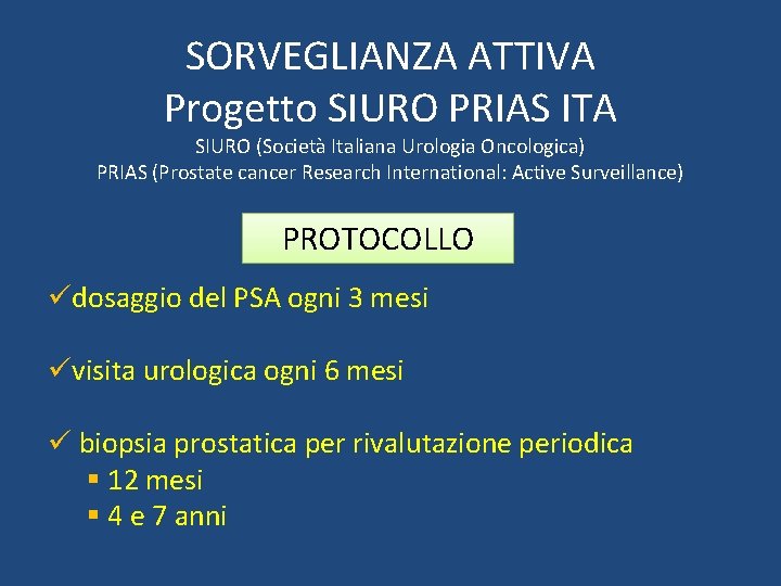 SORVEGLIANZA ATTIVA Progetto SIURO PRIAS ITA SIURO (Società Italiana Urologia Oncologica) PRIAS (Prostate cancer