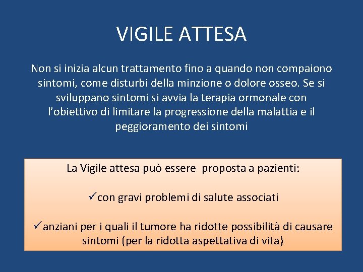 VIGILE ATTESA Non si inizia alcun trattamento fino a quando non compaiono sintomi, come