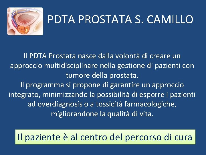 PDTA PROSTATA S. CAMILLO Il PDTA Prostata nasce dalla volontà di creare un approccio