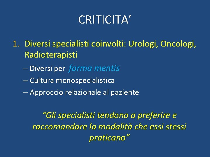 CRITICITA’ 1. Diversi specialisti coinvolti: Urologi, Oncologi, Radioterapisti – Diversi per forma mentis –