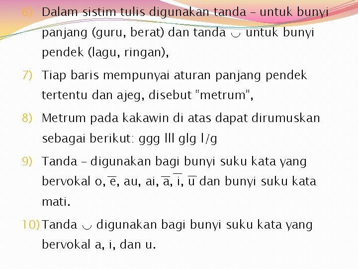 6) Dalam sistim tulis digunakan tanda – untuk bunyi panjang (guru, berat) dan tanda