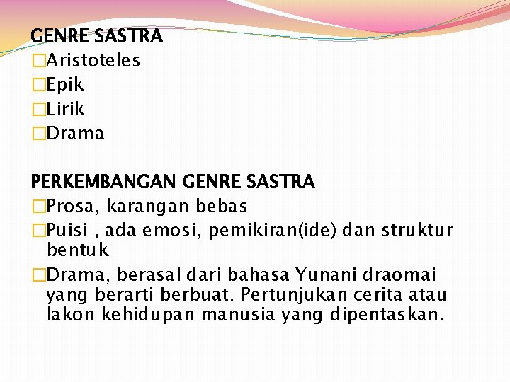 GENRE SASTRA �Aristoteles �Epik �Lirik �Drama PERKEMBANGAN GENRE SASTRA �Prosa, karangan bebas �Puisi ,