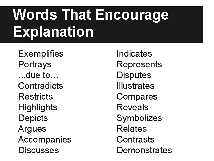 Words That Encourage Explanation Exemplifies Portrays. . . due to… Contradicts Restricts Highlights Depicts