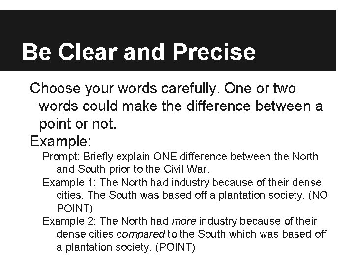 Be Clear and Precise Choose your words carefully. One or two words could make