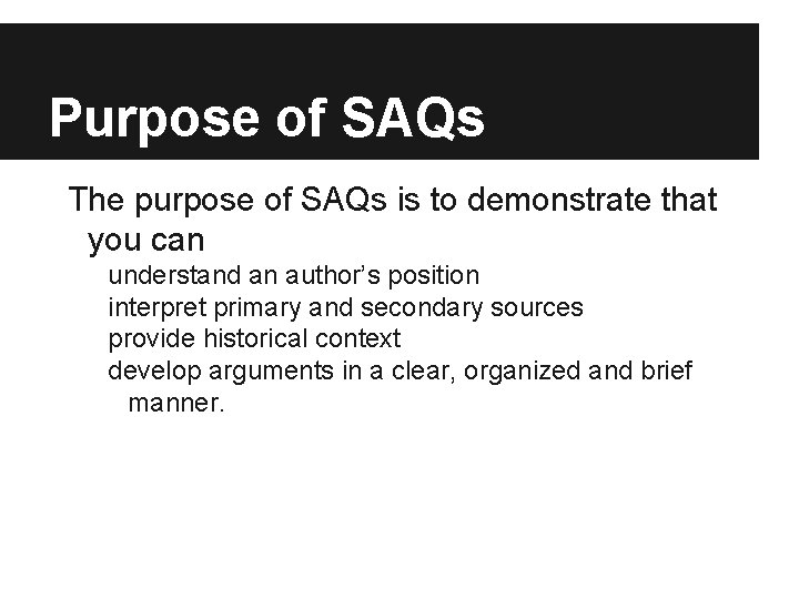 Purpose of SAQs The purpose of SAQs is to demonstrate that you can understand