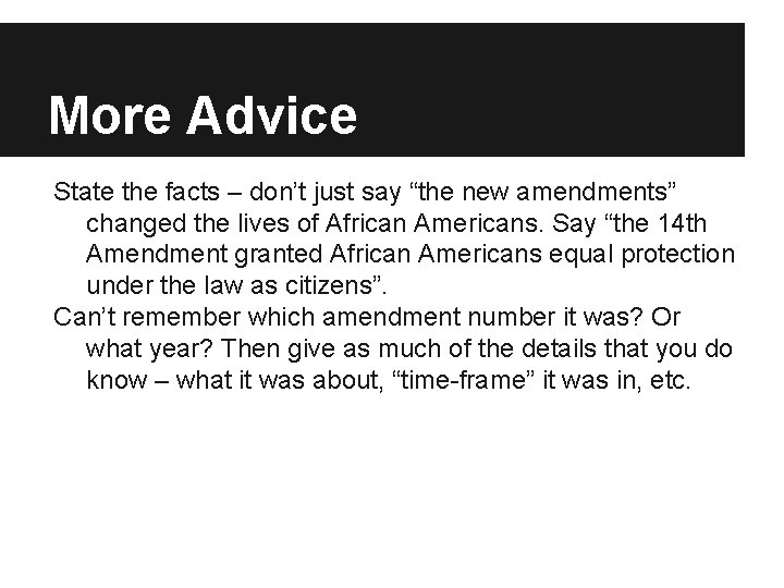 More Advice State the facts – don’t just say “the new amendments” changed the