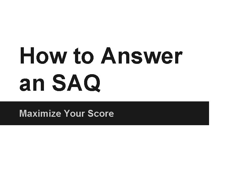 How to Answer an SAQ Maximize Your Score 