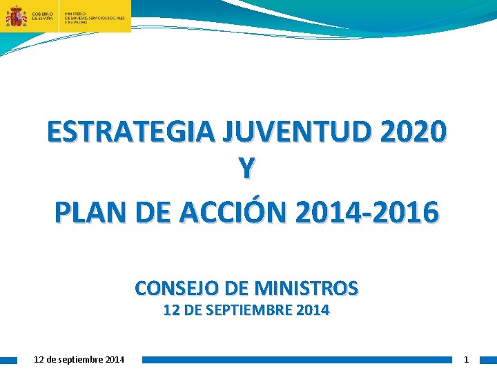 ESTRATEGIA JUVENTUD 2020 Y PLAN DE ACCIÓN 2014 -2016 CONSEJO DE MINISTROS 12 DE