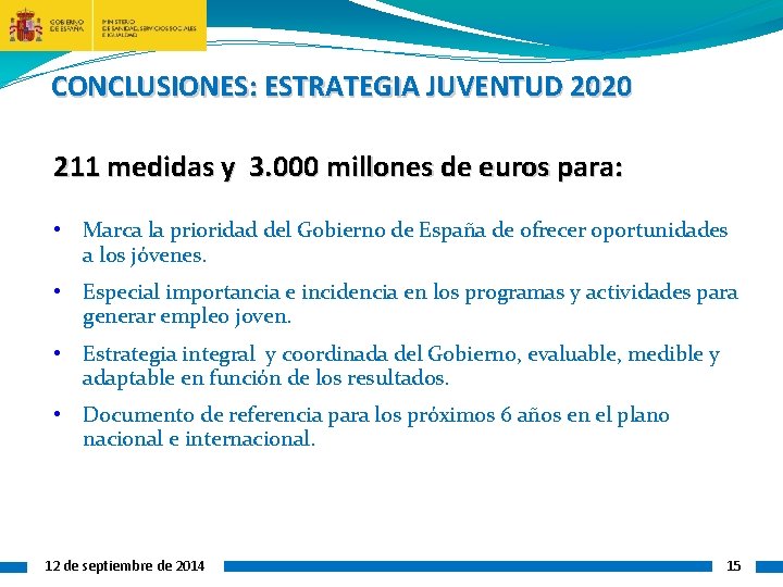 CONCLUSIONES: ESTRATEGIA JUVENTUD 2020 211 medidas y 3. 000 millones de euros para: •