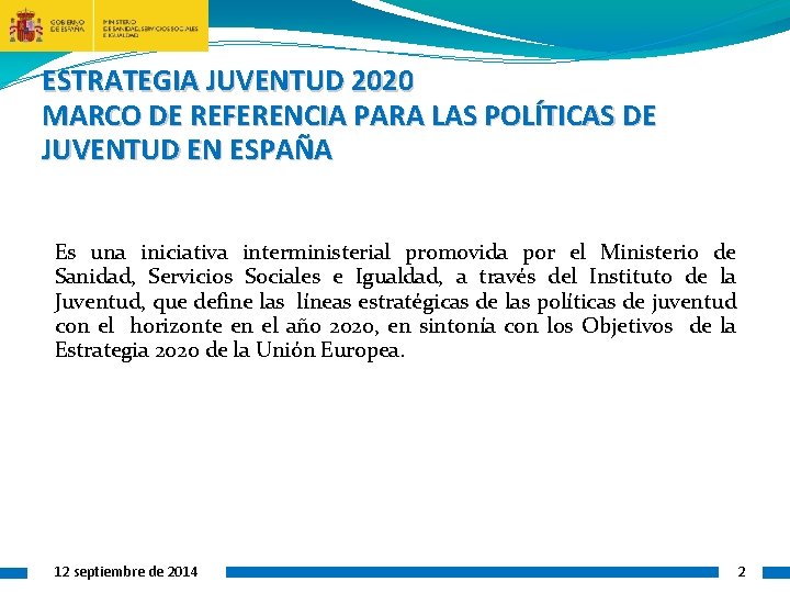 ESTRATEGIA JUVENTUD 2020 MARCO DE REFERENCIA PARA LAS POLÍTICAS DE JUVENTUD EN ESPAÑA Es