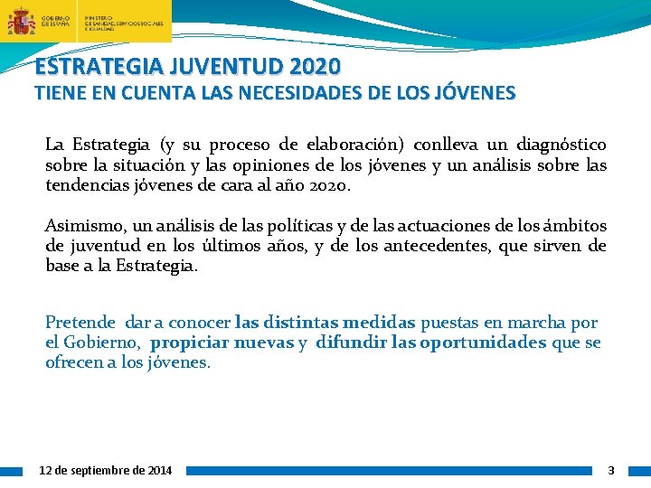 ESTRATEGIA JUVENTUD 2020 TIENE EN CUENTA LAS NECESIDADES DE LOS JÓVENES La Estrategia (y