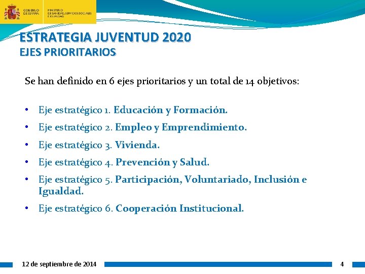 ESTRATEGIA JUVENTUD 2020 EJES PRIORITARIOS Se han definido en 6 ejes prioritarios y un