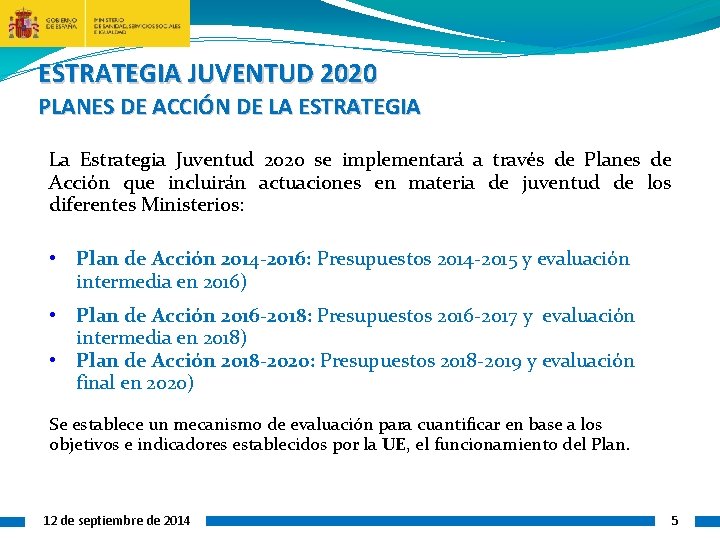 ESTRATEGIA JUVENTUD 2020 PLANES DE ACCIÓN DE LA ESTRATEGIA La Estrategia Juventud 2020 se