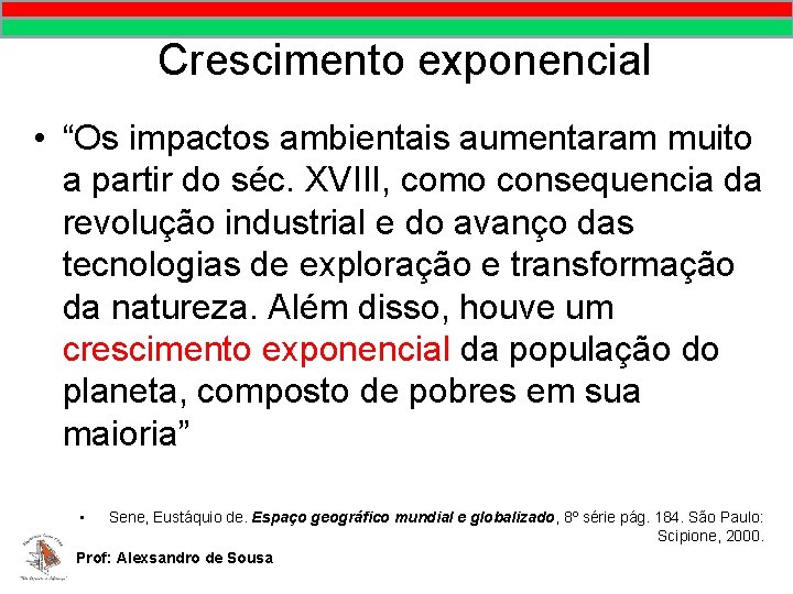 Crescimento exponencial • “Os impactos ambientais aumentaram muito a partir do séc. XVIII, como