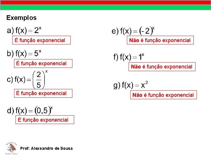 Exemplos É função exponencial Prof: Alexsandro de Sousa Não é função exponencial 