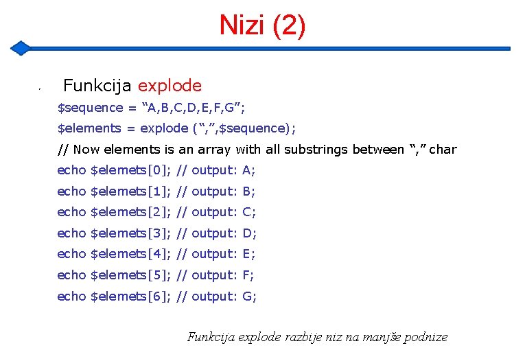 Nizi (2) • Funkcija explode $sequence = “A, B, C, D, E, F, G”;