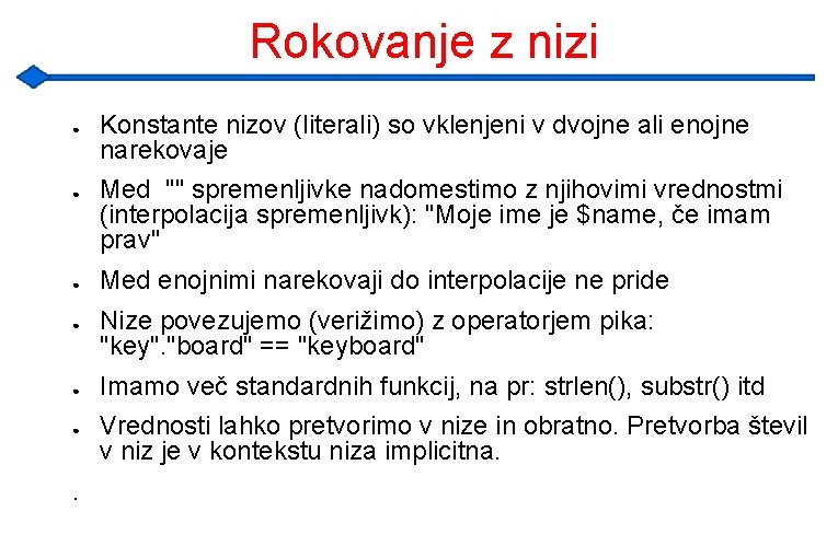 Rokovanje z nizi ● ● ● . Konstante nizov (literali) so vklenjeni v dvojne