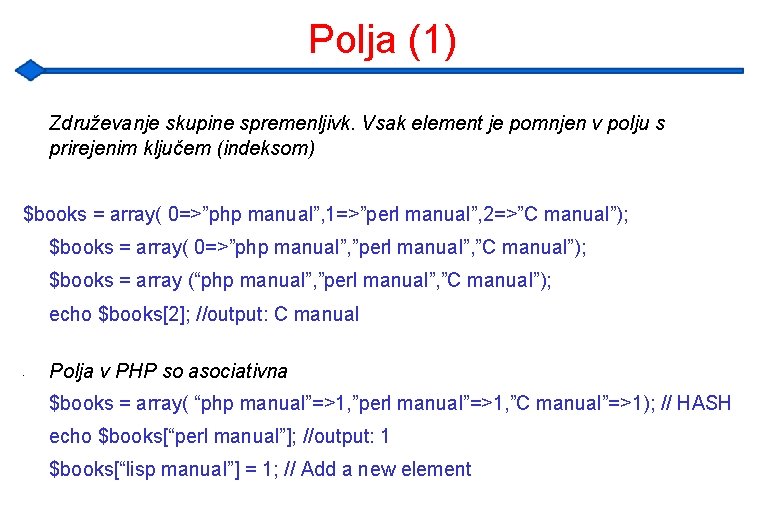 Polja (1) Združevanje skupine spremenljivk. Vsak element je pomnjen v polju s prirejenim ključem