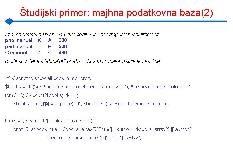 Študijski primer: majhna podatkovna baza(2) Imejmo datoteko library. txt v direktoriju /usr/local/my. Database. Directory/