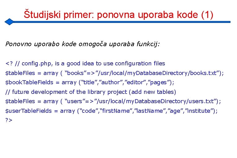 Študijski primer: ponovna uporaba kode (1) Ponovno uporabo kode omogoča uporaba funkcij: <? //