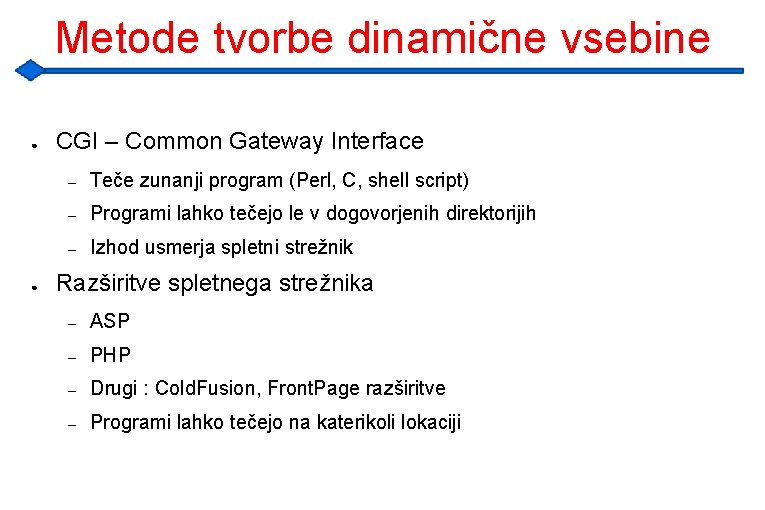 Metode tvorbe dinamične vsebine ● ● CGI – Common Gateway Interface – Teče zunanji