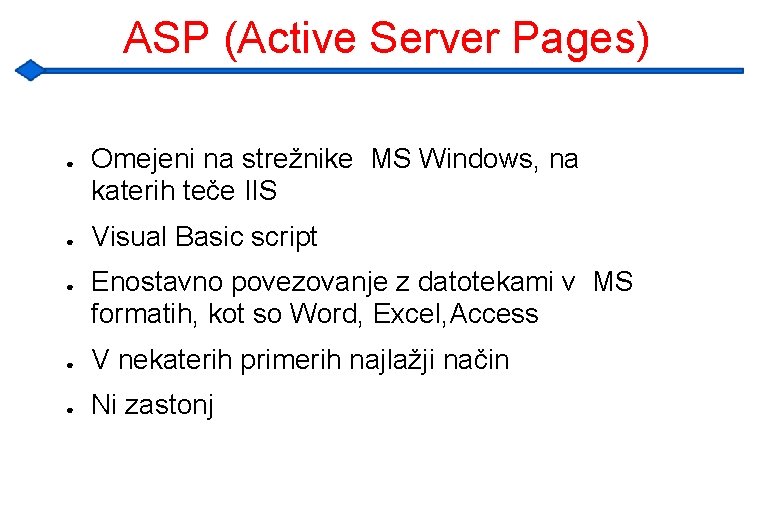 ASP (Active Server Pages) ● ● ● Omejeni na strežnike MS Windows, na katerih