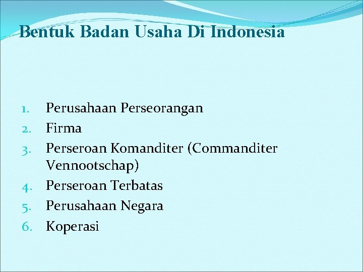 Bentuk Badan Usaha Di Indonesia Perusahaan Perseorangan Firma Perseroan Komanditer (Commanditer Vennootschap) 4. Perseroan