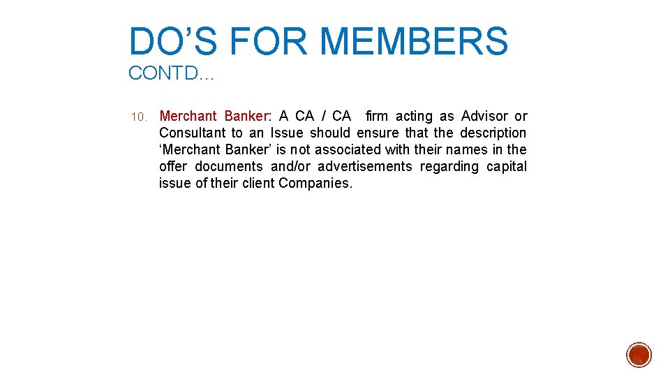 DO’S FOR MEMBERS CONTD… 10. Merchant Banker: A CA / CA firm acting as