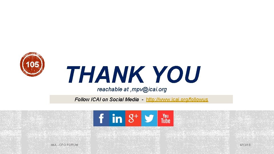 105 THANK YOU reachable at , mpv@icai. org Follow ICAI on Social Media -