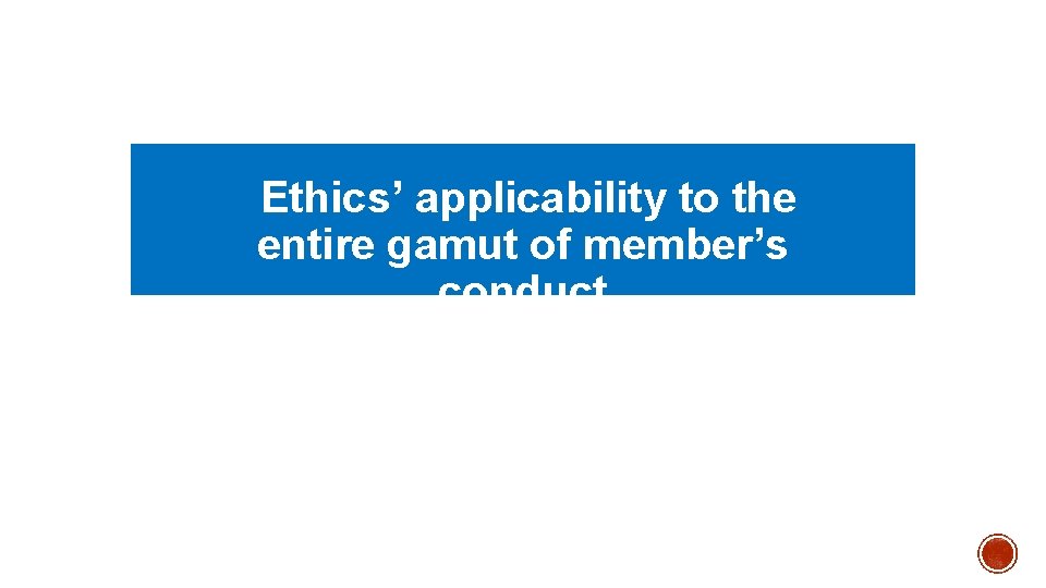  Ethics’ applicability to the entire gamut of member’s conduct 