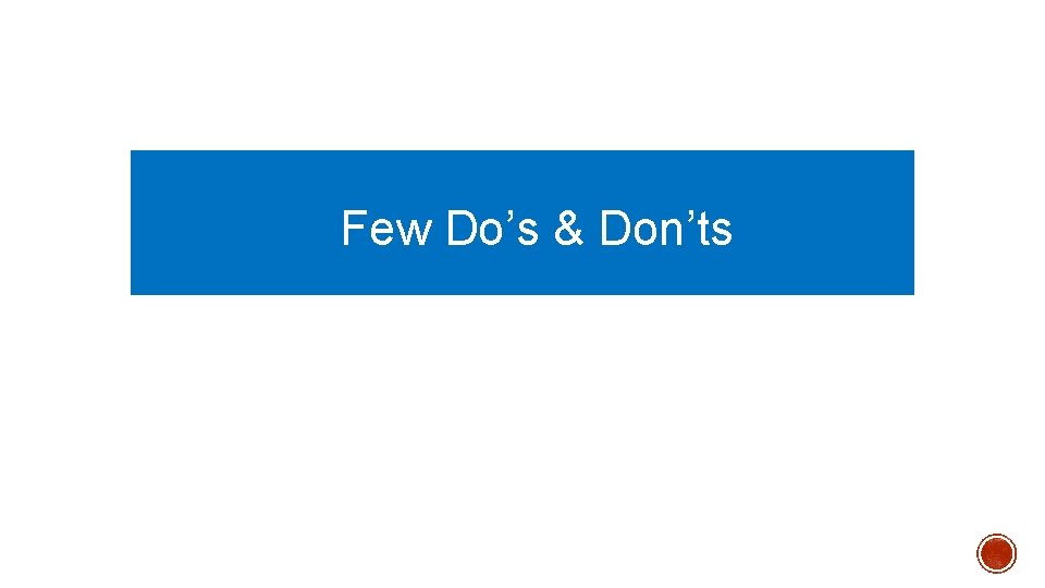  Few Do’s & Don’ts 