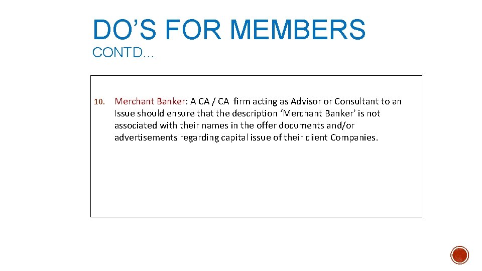 DO’S FOR MEMBERS CONTD… 10. Merchant Banker: A CA / CA firm acting as