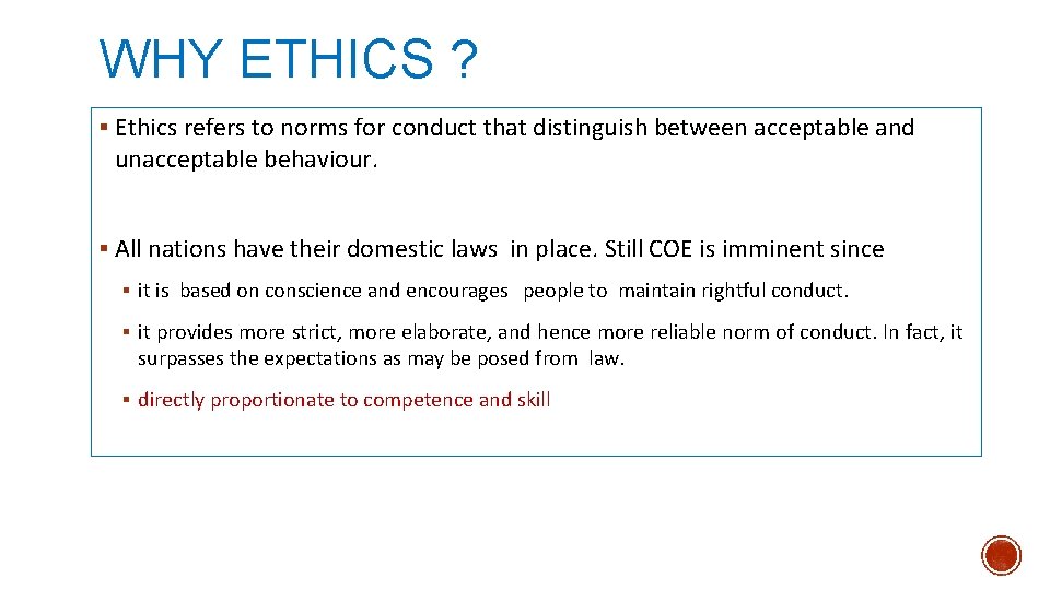 WHY ETHICS ? § Ethics refers to norms for conduct that distinguish between acceptable