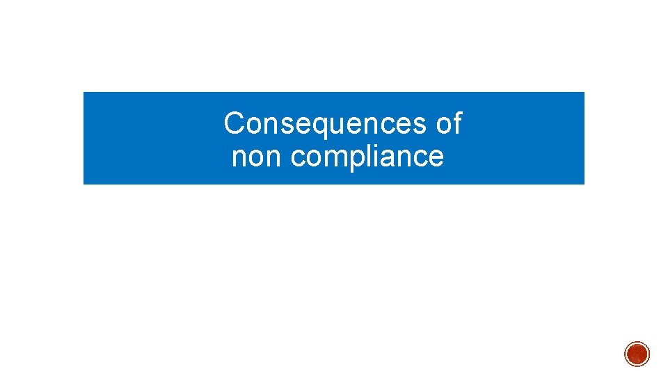  Consequences of non compliance 