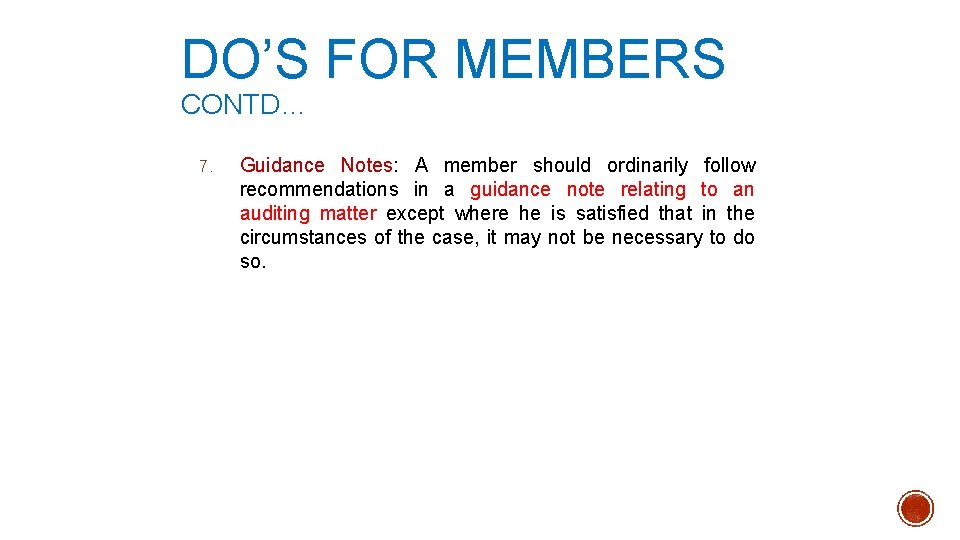 DO’S FOR MEMBERS CONTD… 7. Guidance Notes: A member should ordinarily follow recommendations in