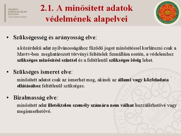 2. 1. A minősített adatok védelmének alapelvei • Szükségesség és arányosság elve: a közérdekű