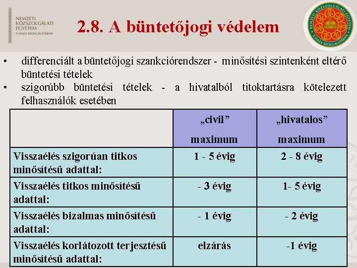 2. 8. A büntetőjogi védelem • differenciált a büntetőjogi szankciórendszer - minősítési szintenként eltérő