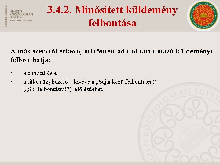 3. 4. 2. Minősített küldemény felbontása A más szervtől érkező, minősített adatot tartalmazó küldeményt