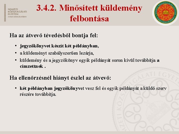 3. 4. 2. Minősített küldemény felbontása Ha az átvevő tévedésből bontja fel: • jegyzőkönyvet