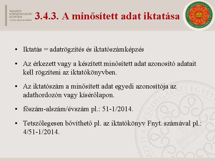 3. 4. 3. A minősített adat iktatása • Iktatás = adatrögzítés és iktatószámképzés •