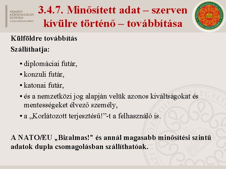 3. 4. 7. Minősített adat – szerven kívülre történő – továbbítása Külföldre továbbítás Szállíthatja: