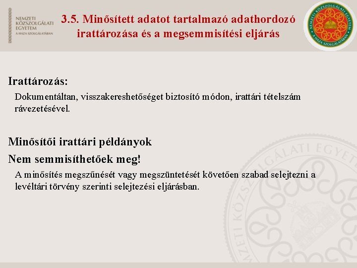 3. 5. Minősített adatot tartalmazó adathordozó irattározása és a megsemmisítési eljárás Irattározás: Dokumentáltan, visszakereshetőséget